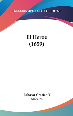 El Heroe (1659) [Spanish] 1162026065 Book Cover
