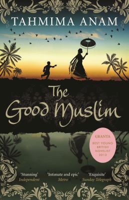 The Good Muslim. by Tahmima Anam 1847679757 Book Cover