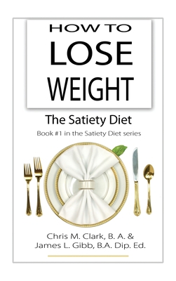 How to Lose Weight - The Satiety Diet 0987575473 Book Cover