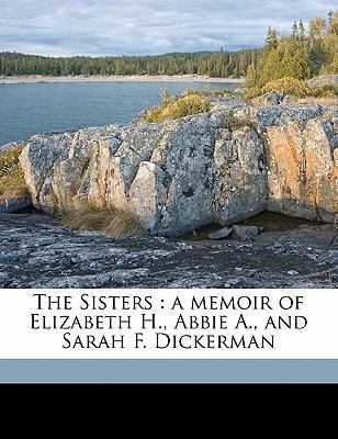 The Sisters: A Memoir of Elizabeth H., Abbie A.... 1176989979 Book Cover