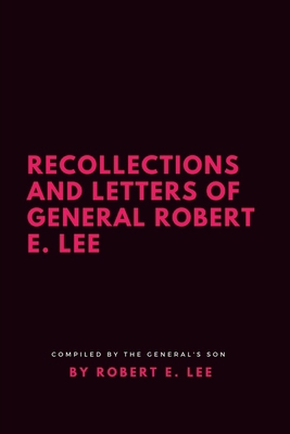 Recollections and Letters of General Robert E. Lee 1387188437 Book Cover