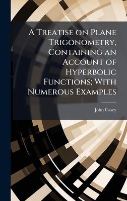 A Treatise on Plane Trigonometry, Containing an... 1025168054 Book Cover
