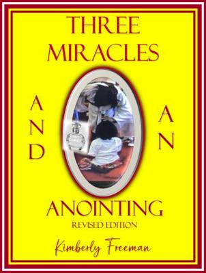 Three Miracles and an Anointing Revised Edition : Revised Edition