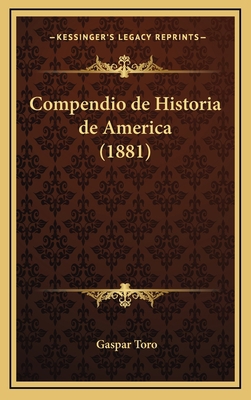 Compendio de Historia de America (1881) [Spanish] 1167883667 Book Cover