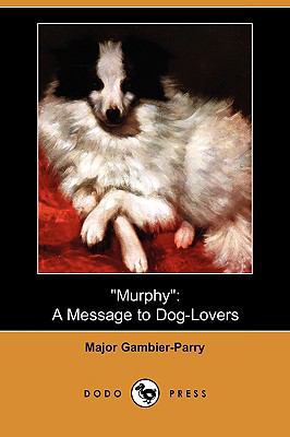 Murphy: A Message to Dog-Lovers (Dodo Press) 1409970620 Book Cover