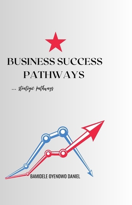 Business success pathways: Strategic pathways B0C2S7MLV3 Book Cover