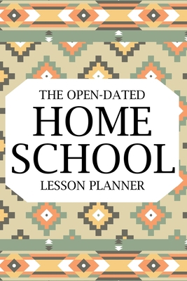 The Open-Dated Homeschool 2022 Lesson Planner: ... 1006051546 Book Cover