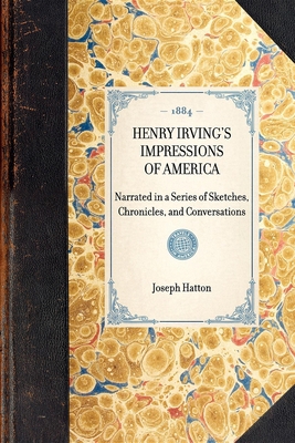 Henry Irving's Impressions of America: Narrated... 1429004576 Book Cover