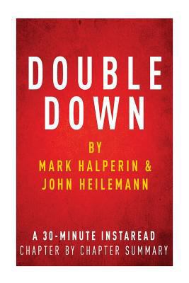 Double Down by Mark Halperin & John Heilemann - A 30-Minute Instaread Chapter-By-Chapter Summary: Game Change 2012