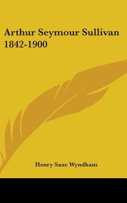 Arthur Seymour Sullivan 1842-1900 1436678544 Book Cover