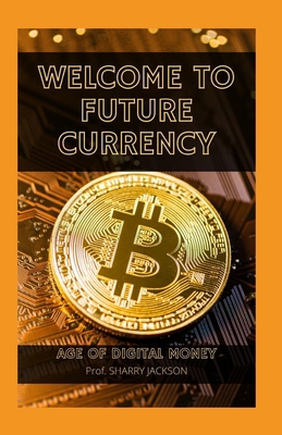 Welcome to Future Currency: Age of Digital Money B09KN7ZTBX Book Cover