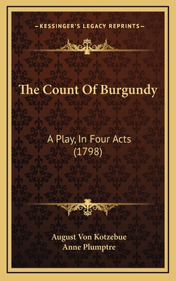 The Count Of Burgundy: A Play, In Four Acts (1798) 1168952107 Book Cover