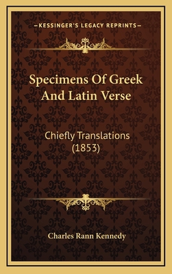 Specimens of Greek and Latin Verse: Chiefly Tra... 1164974319 Book Cover