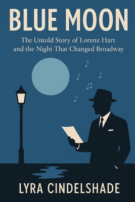 Blue Moon: The Untold Story of Lorenz Hart and ... B0FVVGBQ34 Book Cover