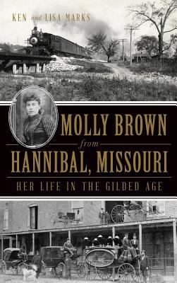 Molly Brown from Hannibal, Missouri: Her Life i... 1540207838 Book Cover