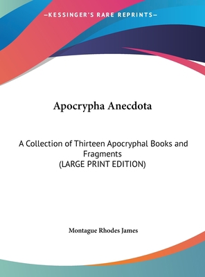 Apocrypha Anecdota: A Collection of Thirteen Ap... [Large Print] 1169840442 Book Cover