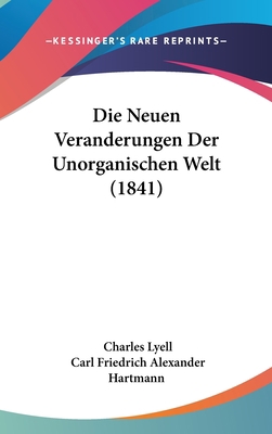 Die Neuen Veranderungen Der Unorganischen Welt ... [German] 1120609194 Book Cover