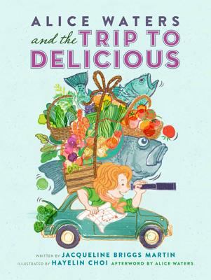 Alice Waters and the Trip to Delicious (1 Hardc... 1430117818 Book Cover