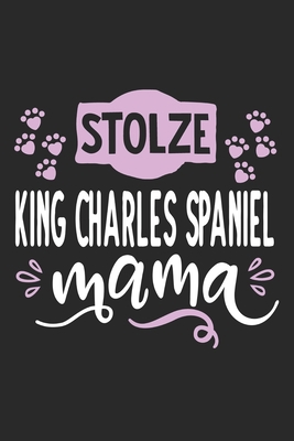 Stolze King Charles Spaniel Mama: Cooles Lustiges Cavalier King Charles Spaniel Notizbuch | Notizheft | Planer | Tagebuch | Journal - DIN A5 - 120 ... Hundebesitzerinnen (German Edition)