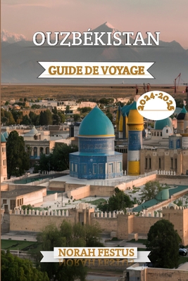 Ouzbékistan Guide de Voyage 2024 - 2025: Un man... [French] B0D946L3C6 Book Cover