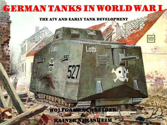 German Tanks in Wwi: The A7v & Early Tank Devel... 0887402372 Book Cover