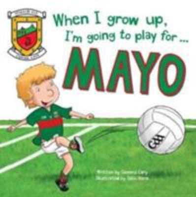 When I Grow Up, I'm Going to Play for Mayo 1785534580 Book Cover