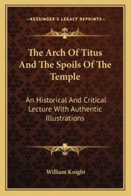 The Arch Of Titus And The Spoils Of The Temple:... 1162966963 Book Cover