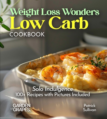 Weight Loss Wonders Low Carb Cookbook: 100+ Rec... B0FQ33C4LL Book Cover