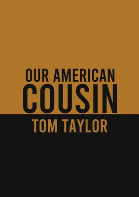 Our American Cousin: A three-act play written b... 238274717X Book Cover