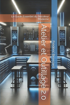 Atelier et Outillage 2.0: Le Guide Essentiel du... [French] B0DLBYD593 Book Cover