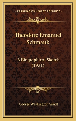 Theodore Emanuel Schmauk: A Biographical Sketch... 1166663620 Book Cover