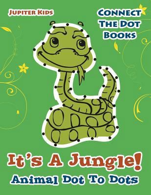 Its A Jungle! Animal Dot To Dots: Connect The D... 1683054431 Book Cover