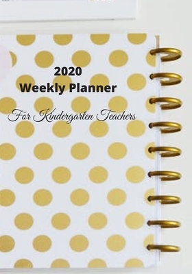 2020 Weekly Planner For Kindergarten Teachers: ... 1712716212 Book Cover