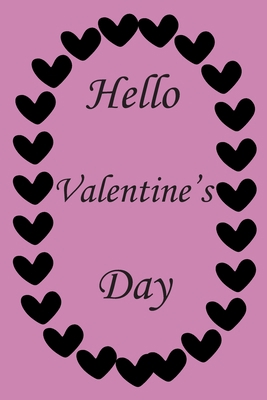 Hello valentines day : (Anglais) notebook and journal valentines day: lined notebook / Valentines day gift, 100 page,   6x9, soft cover matte finish