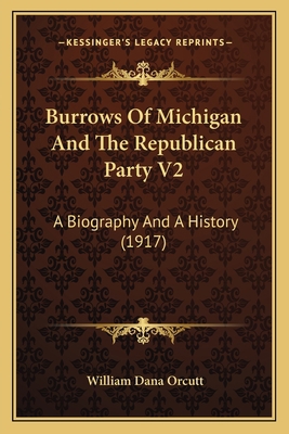 Burrows Of Michigan And The Republican Party V2... 1164195212 Book Cover