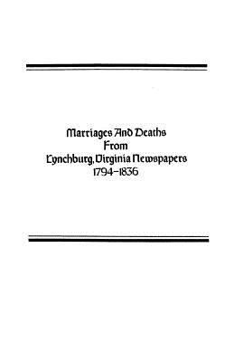 Marriages and Deaths from Lynchburg, Virginia N... 0806308745 Book Cover