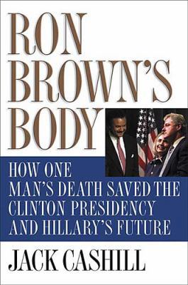 Ron Brown's Body: How One Man's Death Saved the... 0785262377 Book Cover