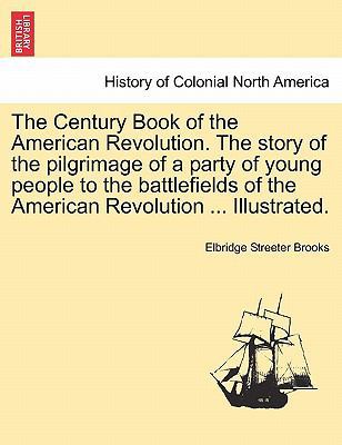 The Century Book of the American Revolution. th... 1241468079 Book Cover