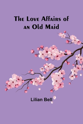The Love Affairs of an Old Maid 9357387072 Book Cover