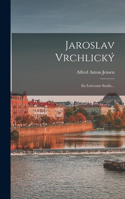 Jaroslav Vrchlický: En Litteratär Studie... [Swedish] 1018761489 Book Cover