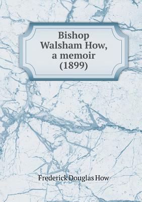 Bishop Walsham How, a memoir (1899) 5518536526 Book Cover