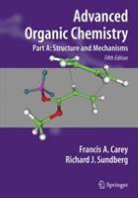 Advanced Organic Chemistry Part A: Structure an... 0387448977 Book Cover