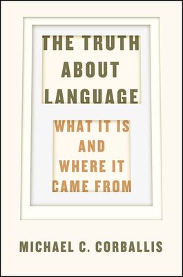 The Truth about Language: What It Is and Where ... 022628719X Book Cover