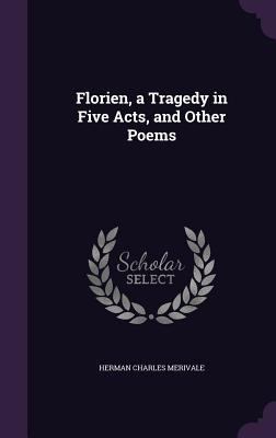 Florien, a Tragedy in Five Acts, and Other Poems 1347499067 Book Cover