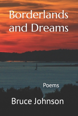 Borderlands and Dreams: Poems 1708413944 Book Cover