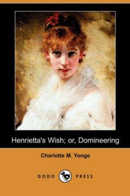 Henrietta's Wish; Or, Domineering (Dodo Press) 1406555215 Book Cover