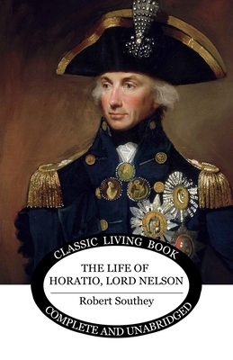 The Life of Horatio, Lord Nelson 1761532413 Book Cover