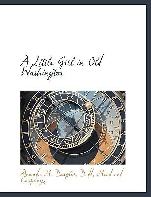 A Little Girl in Old Washington 1140425919 Book Cover
