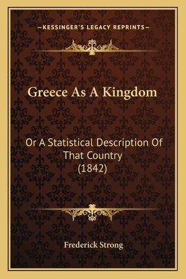 Greece As A Kingdom: Or A Statistical Descripti... 116619860X Book Cover