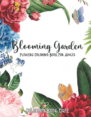 Blooming Garden: Flowers Coloring Book For Adul... B0932JC9XZ Book Cover